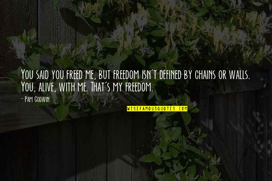 Chains And Freedom Quotes By Pam Godwin: You said you freed me, but freedom isn't