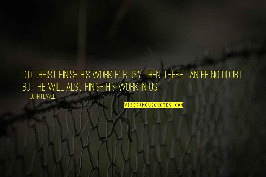 Chains Of Slavery Quotes By John Flavel: Did Christ finish His work for us? Then Chains Of Slavery Quotes By John Flavel: Did Christ finish His work for us? Then