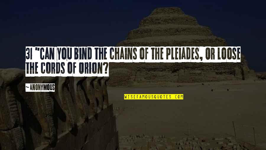 Chains That Bind You Quotes By Anonymous: 31 "Can you bind the chains of the