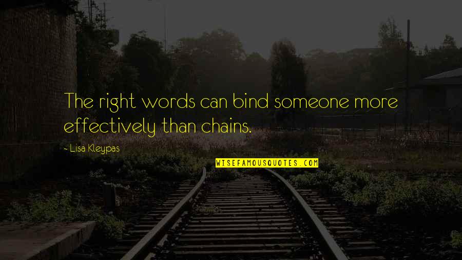 Chains That Bind You Quotes By Lisa Kleypas: The right words can bind someone more effectively