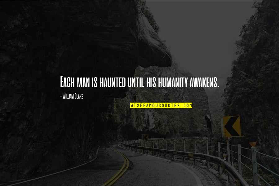 Chainsaw Massacre Quotes By William Blake: Each man is haunted until his humanity awakens. Chainsaw Massacre Quotes By William Blake: Each man is haunted until his humanity awakens.