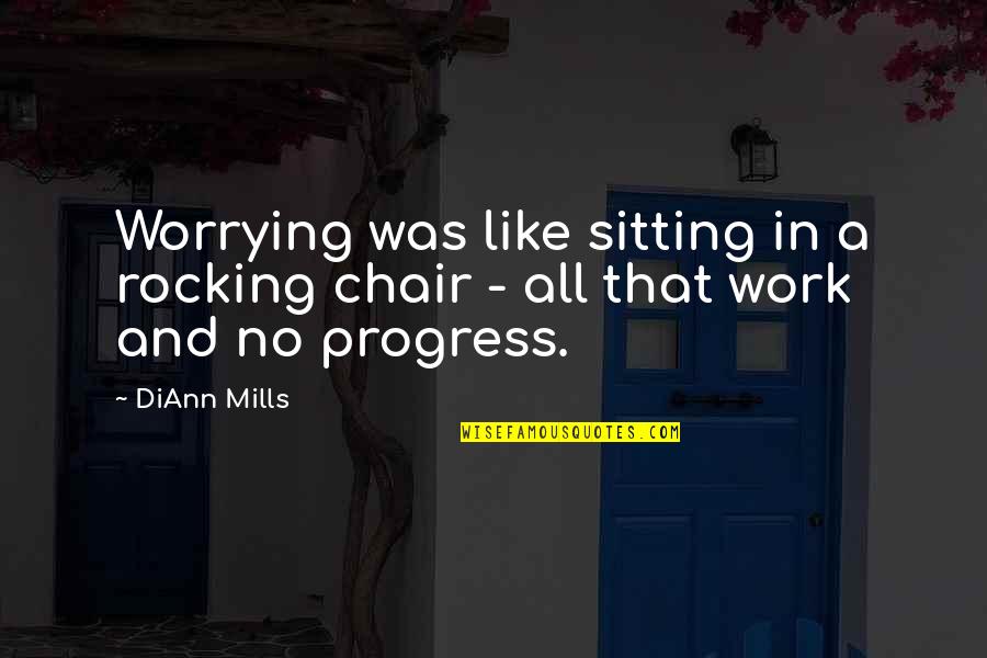 Chair All Quotes By DiAnn Mills: Worrying was like sitting in a rocking chair