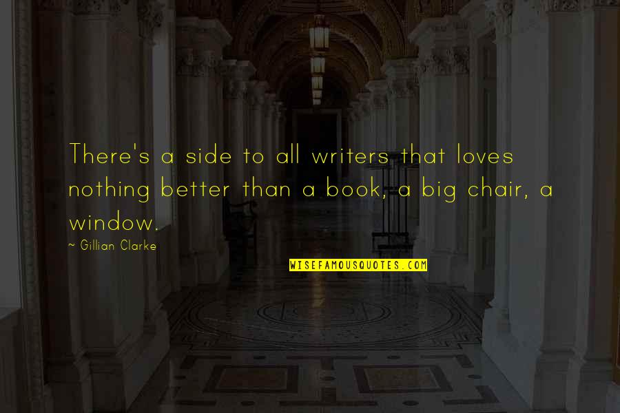 Chair All Quotes By Gillian Clarke: There's a side to all writers that loves