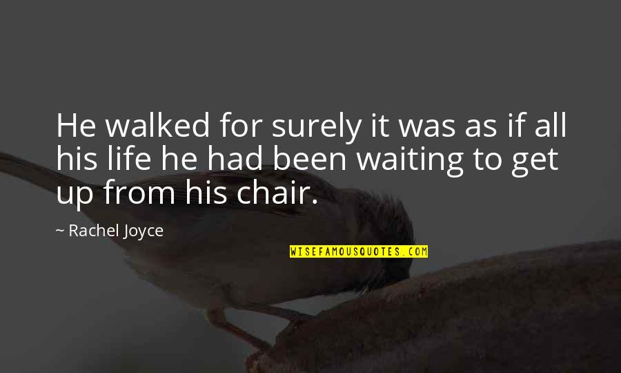Chair All Quotes By Rachel Joyce: He walked for surely it was as if