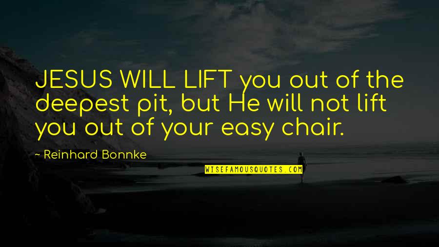 Chair Lift Quotes By Reinhard Bonnke: JESUS WILL LIFT you out of the deepest