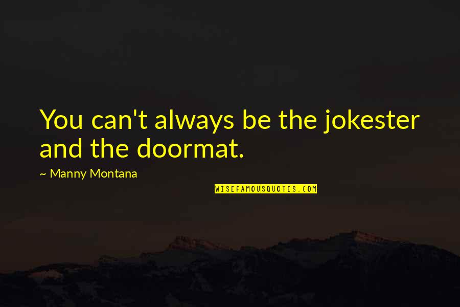 Chair Poems Quotes By Manny Montana: You can't always be the jokester and the