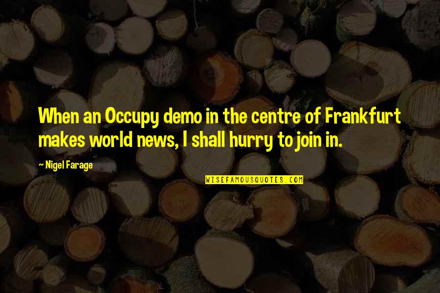 Chair Poems Quotes By Nigel Farage: When an Occupy demo in the centre of