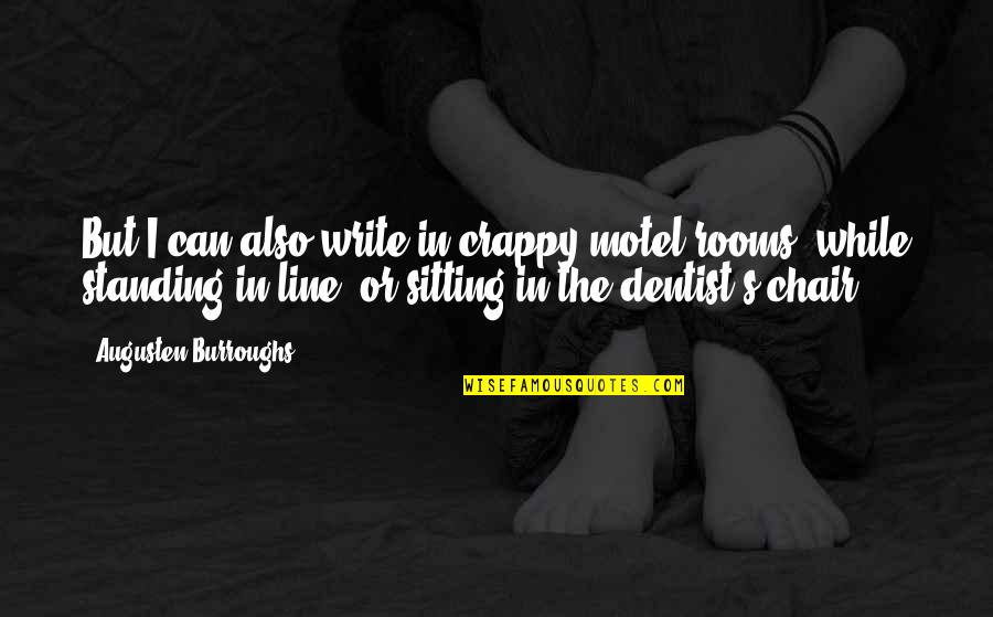 Chair Sitting Quotes By Augusten Burroughs: But I can also write in crappy motel Chair Sitting Quotes By Augusten Burroughs: But I can also write in crappy motel
