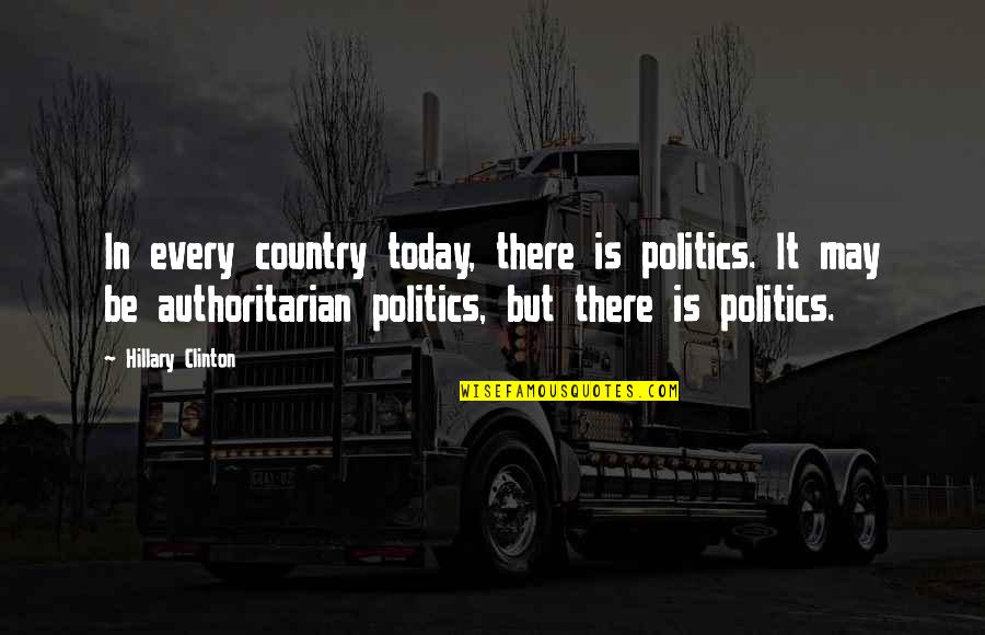 Chairez Authentic Quotes By Hillary Clinton: In every country today, there is politics. It