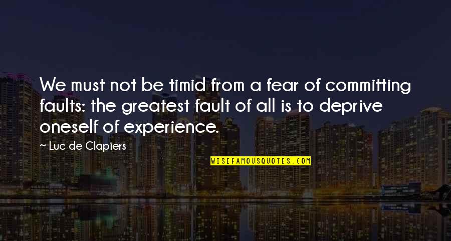 Chairez Authentic Quotes By Luc De Clapiers: We must not be timid from a fear