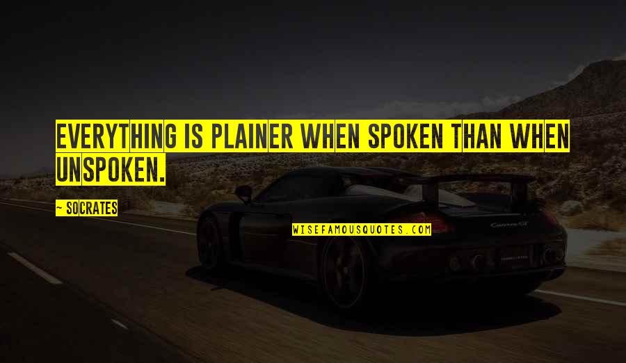 Chairez Authentic Quotes By Socrates: Everything is plainer when spoken than when unspoken.