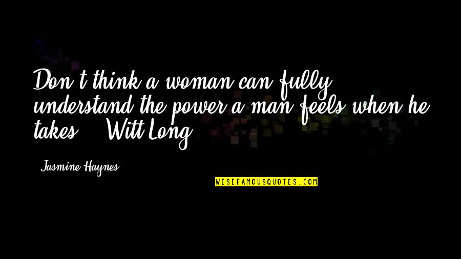 Chairil Anwar Quotes By Jasmine Haynes: Don't think a woman can fully understand the