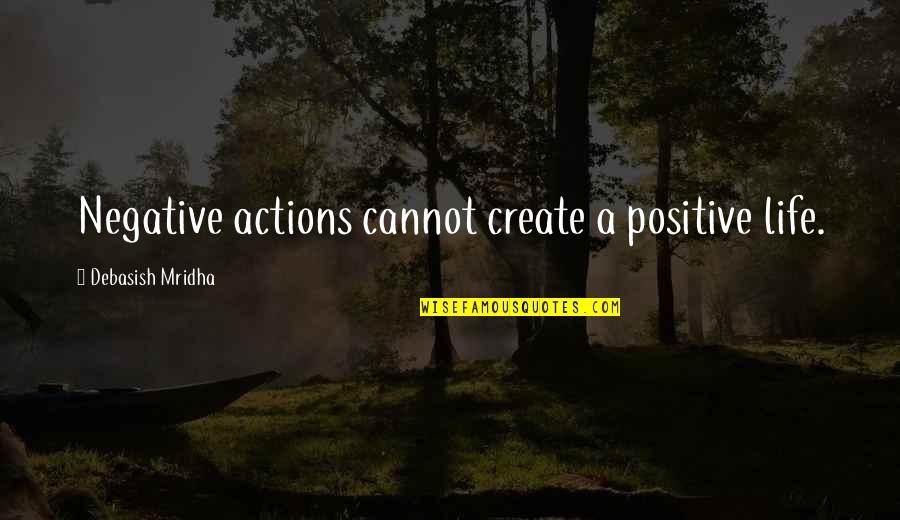 Chairing A Meeting Quotes By Debasish Mridha: Negative actions cannot create a positive life. Chairing A Meeting Quotes By Debasish Mridha: Negative actions cannot create a positive life.