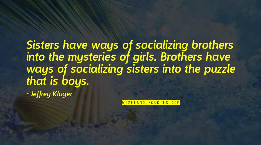 Chairlift Rescue Quotes By Jeffrey Kluger: Sisters have ways of socializing brothers into the