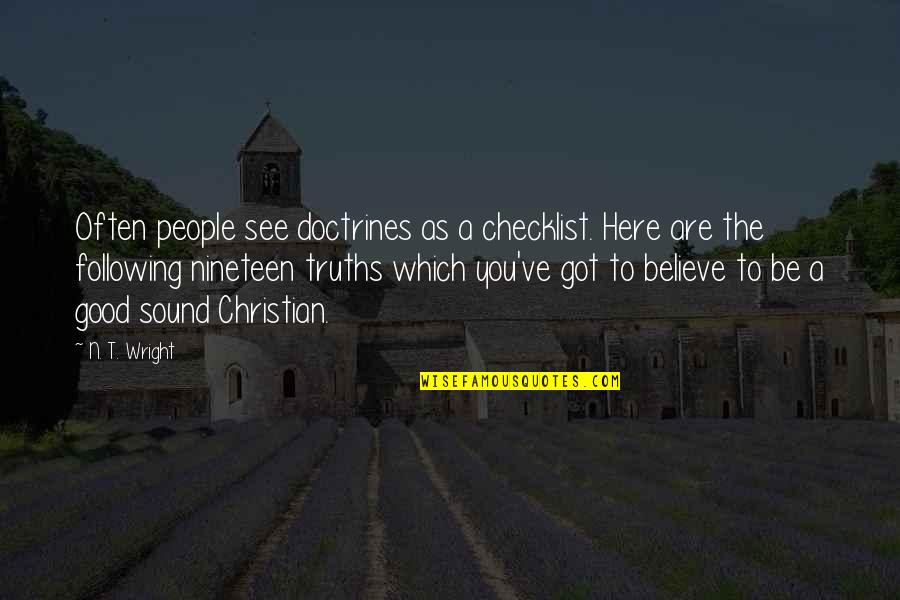 Chairman Of The World Quotes By N. T. Wright: Often people see doctrines as a checklist. Here