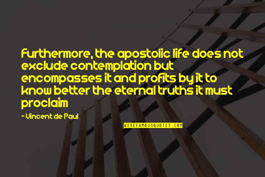 Chairman Of The World Quotes By Vincent De Paul: Furthermore, the apostolic life does not exclude contemplation