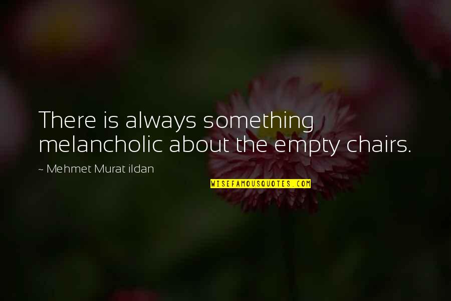 Chairman Yang Quotes By Mehmet Murat Ildan: There is always something melancholic about the empty