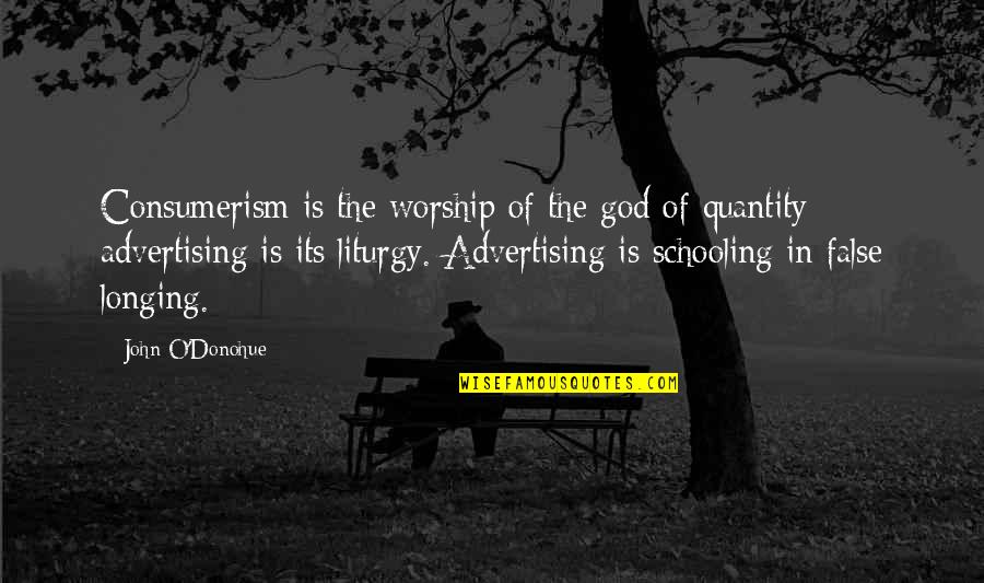 Chairpersons Job Quotes By John O'Donohue: Consumerism is the worship of the god of