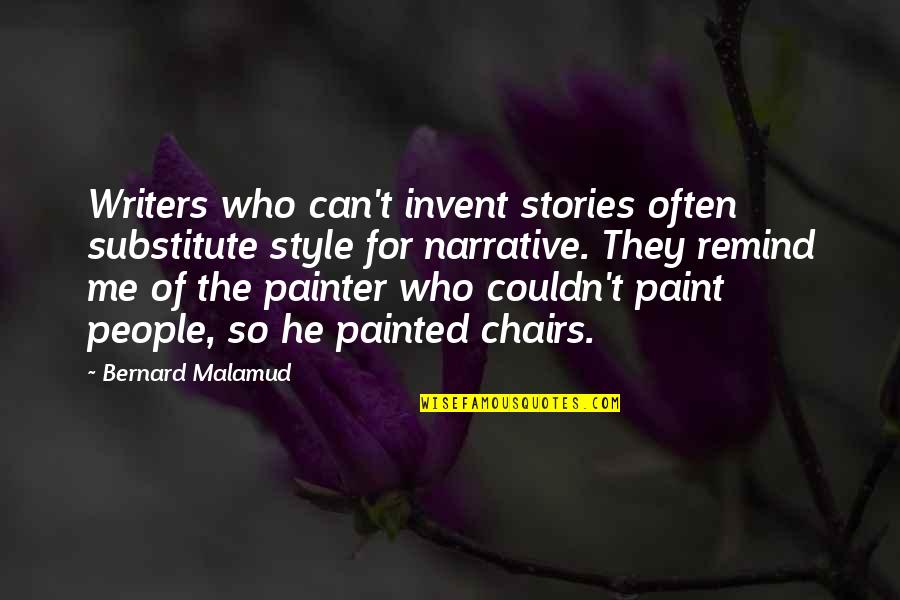 Chairs Quotes By Bernard Malamud: Writers who can't invent stories often substitute style