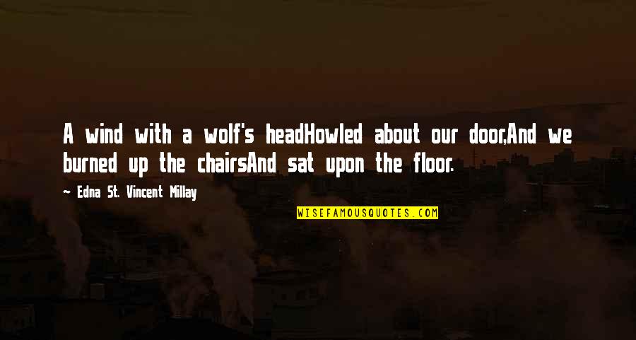 Chairs Quotes By Edna St. Vincent Millay: A wind with a wolf's headHowled about our