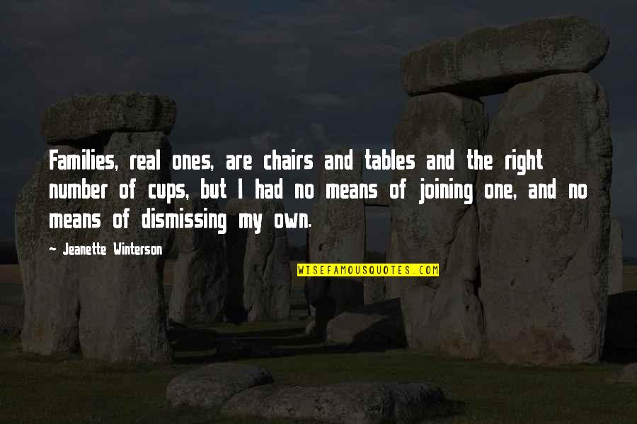 Chairs Quotes By Jeanette Winterson: Families, real ones, are chairs and tables and