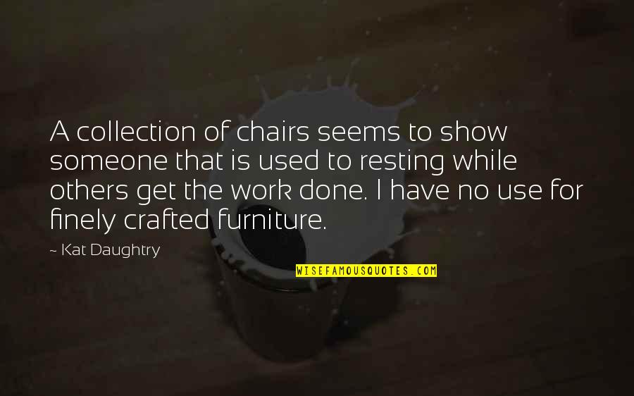 Chairs Quotes By Kat Daughtry: A collection of chairs seems to show someone