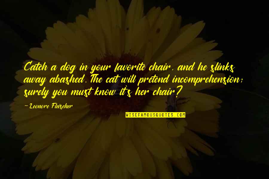 Chairs Quotes By Leonore Fleischer: Catch a dog in your favorite chair, and