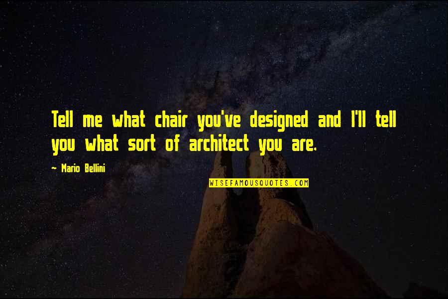 Chairs Quotes By Mario Bellini: Tell me what chair you've designed and I'll