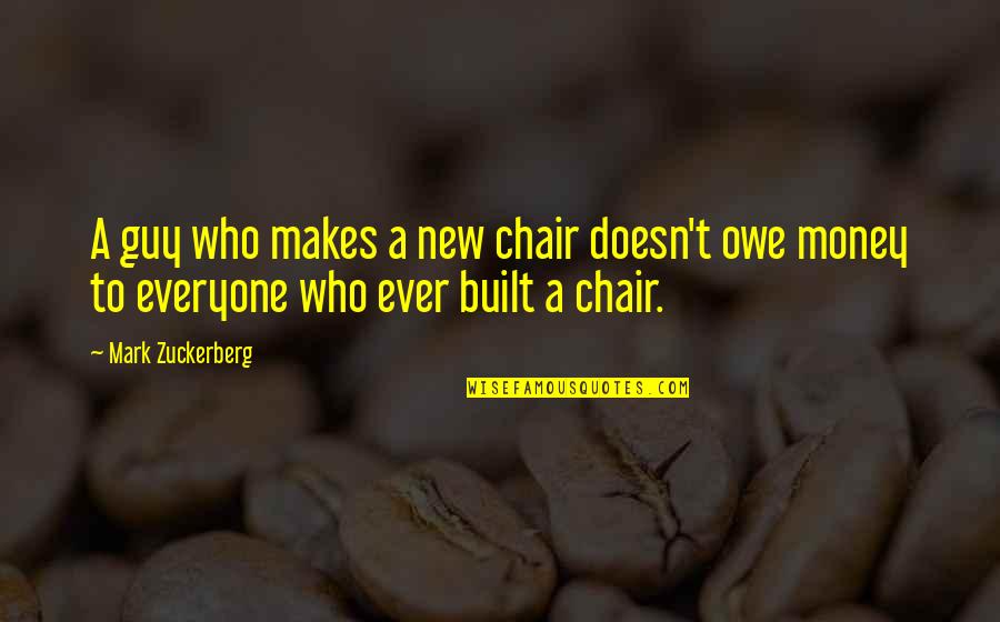 Chairs Quotes By Mark Zuckerberg: A guy who makes a new chair doesn't