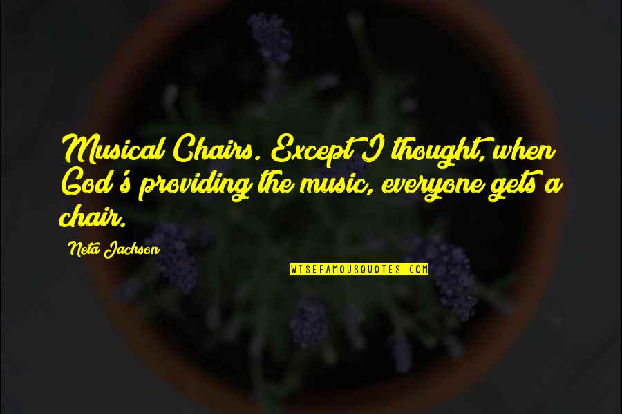 Chairs Quotes By Neta Jackson: Musical Chairs. Except I thought, when God's providing