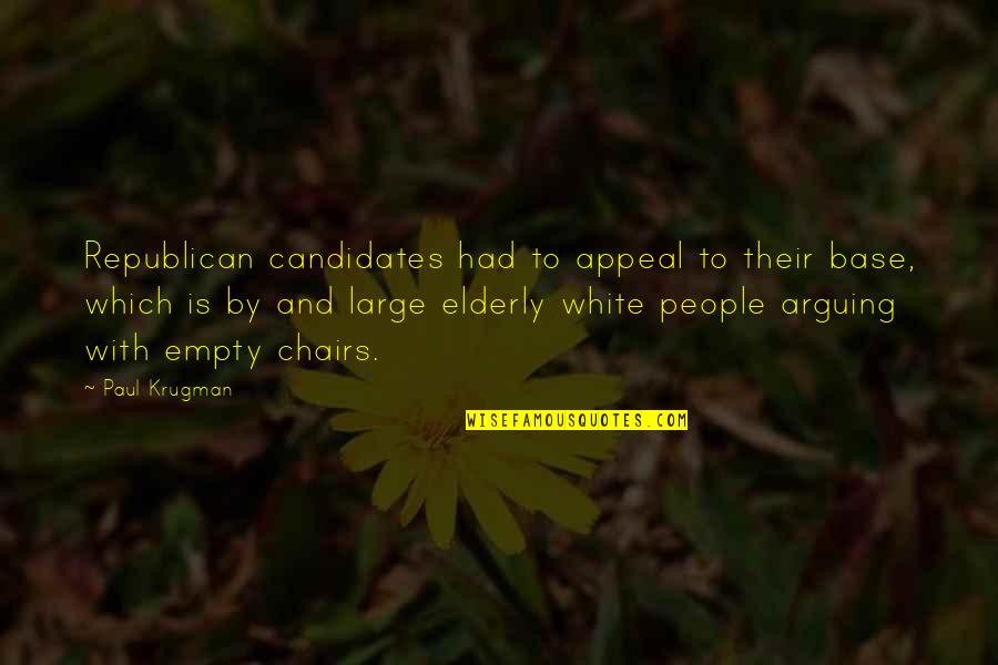 Chairs Quotes By Paul Krugman: Republican candidates had to appeal to their base,