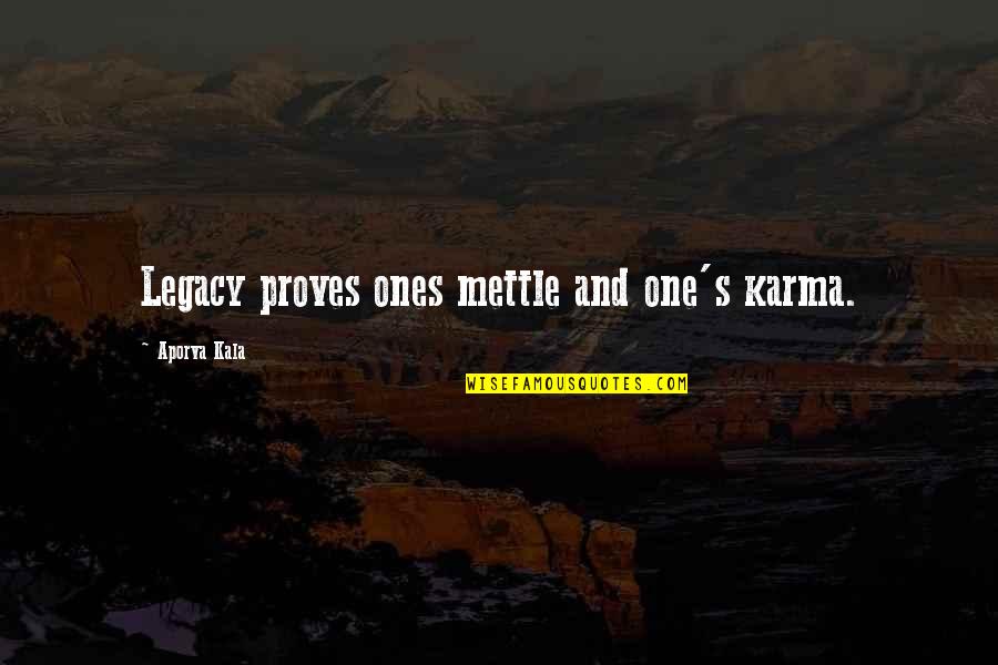 Chaises Quotes By Aporva Kala: Legacy proves ones mettle and one's karma.