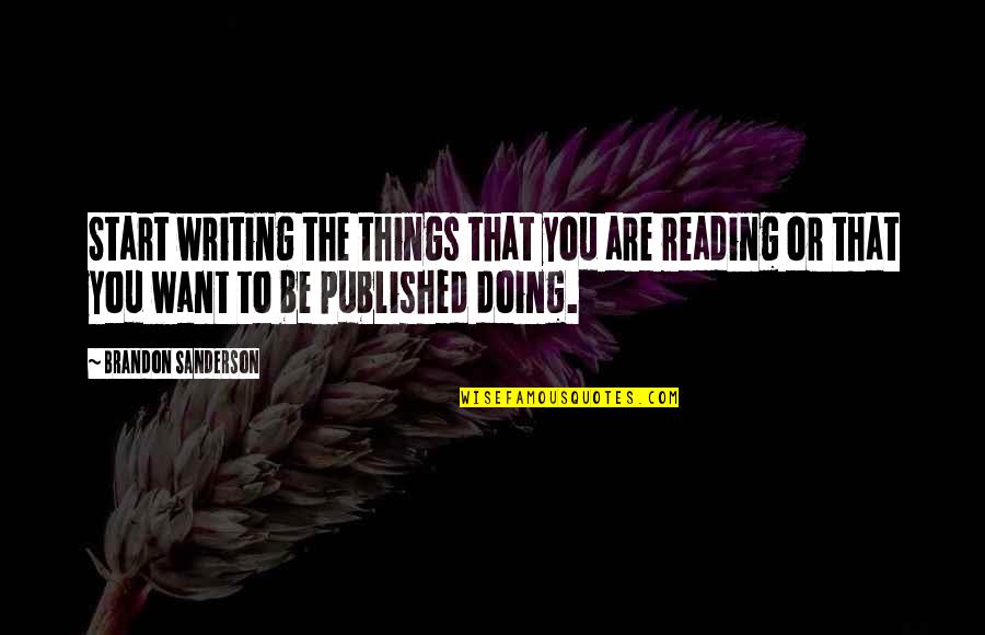 Chaisson Family Foundation Quotes By Brandon Sanderson: Start writing the things that you are reading