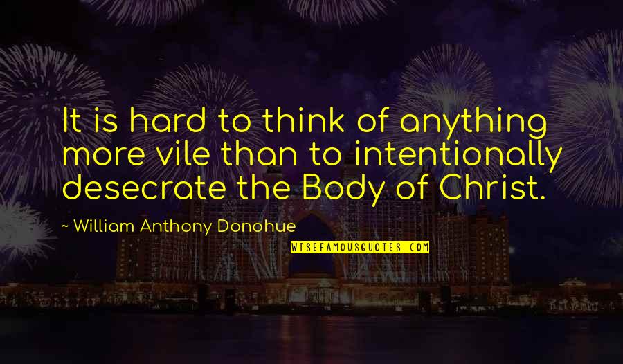 Chaisson Family Foundation Quotes By William Anthony Donohue: It is hard to think of anything more