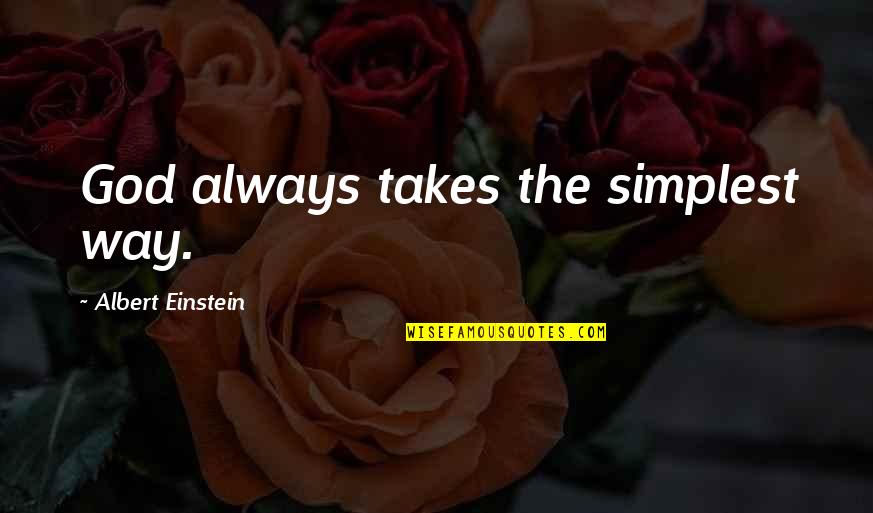Chaitali Desai Quotes By Albert Einstein: God always takes the simplest way.