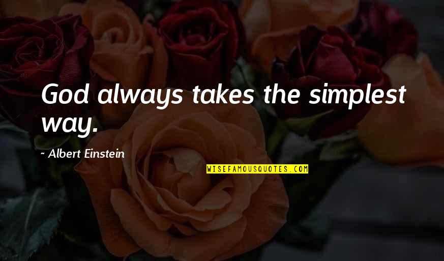 Chaitali Desai Quotes By Albert Einstein: God always takes the simplest way. Chaitali Desai Quotes By Albert Einstein: God always takes the simplest way.