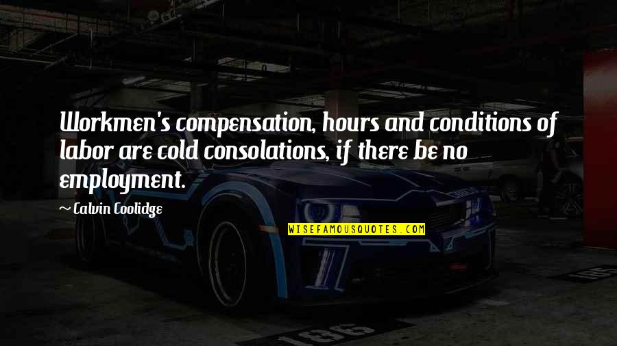 Chaitali Desai Quotes By Calvin Coolidge: Workmen's compensation, hours and conditions of labor are Chaitali Desai Quotes By Calvin Coolidge: Workmen's compensation, hours and conditions of labor are