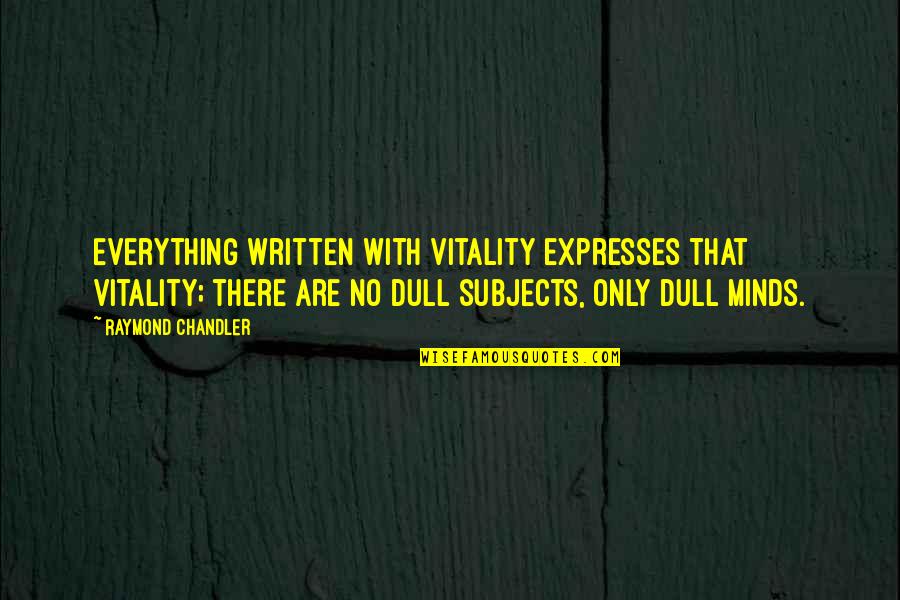 Chaitanya Mahaprabhu Teachings Quotes By Raymond Chandler: Everything written with vitality expresses that vitality; there