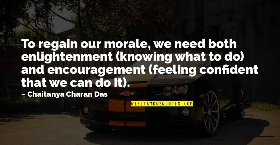 Chaitanya Quotes By Chaitanya Charan Das: To regain our morale, we need both enlightenment