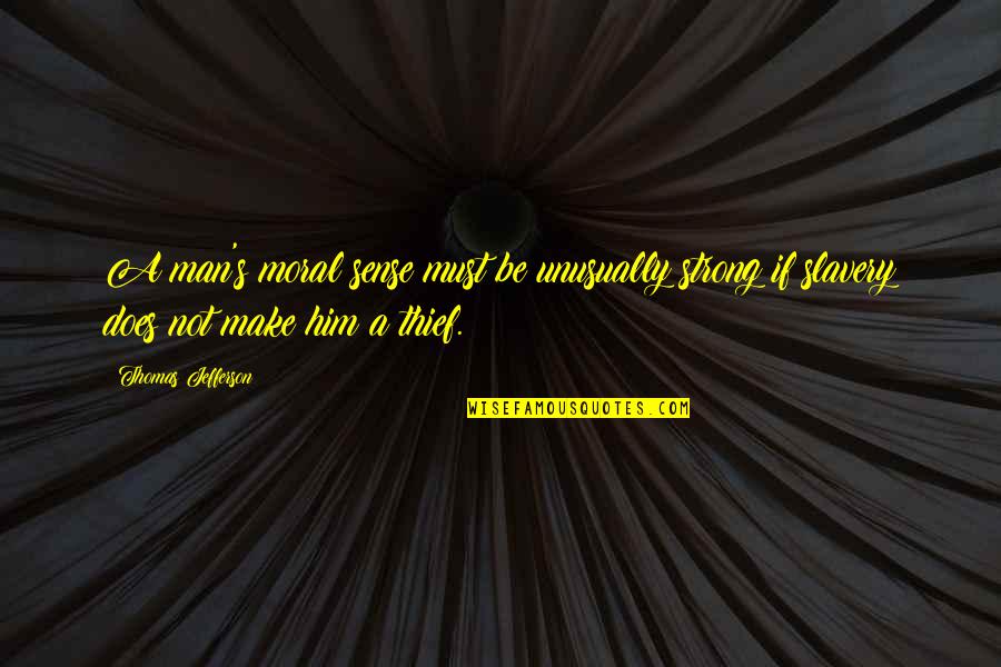 Chaitanya Quotes By Thomas Jefferson: A man's moral sense must be unusually strong Chaitanya Quotes By Thomas Jefferson: A man's moral sense must be unusually strong