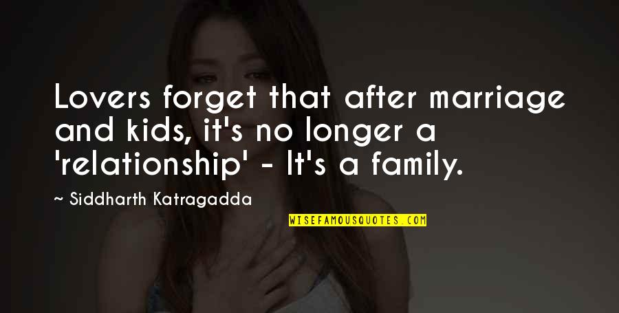 Chaitin Maycott Quotes By Siddharth Katragadda: Lovers forget that after marriage and kids, it's