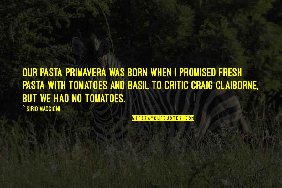 Chaitra Sukhladi Quotes By Sirio Maccioni: Our pasta primavera was born when I promised