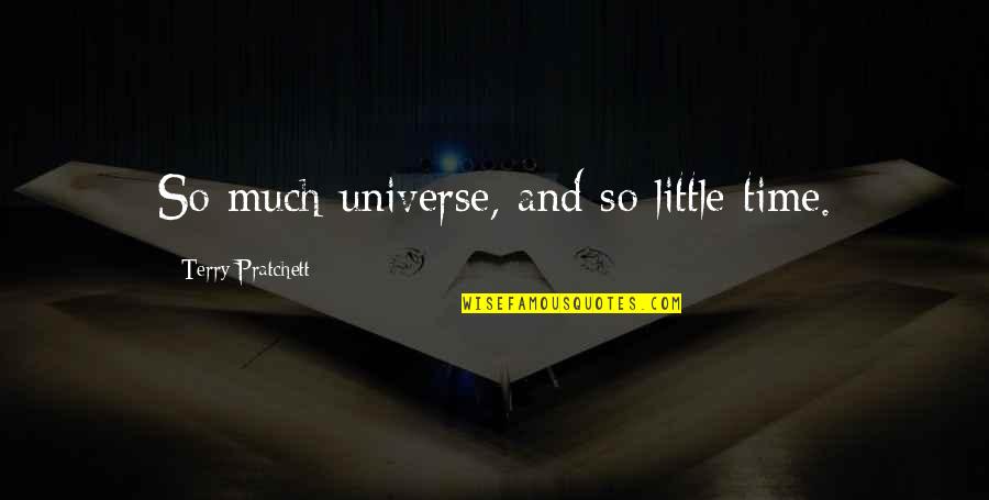 Chaiwat Thongsaeng Quotes By Terry Pratchett: So much universe, and so little time.