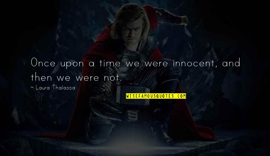 Chaiyan Superstar Quotes By Laura Thalassa: Once upon a time we were innocent, and