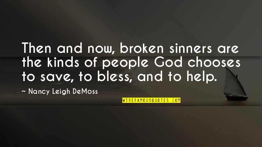 Chaize Macklin Quotes By Nancy Leigh DeMoss: Then and now, broken sinners are the kinds