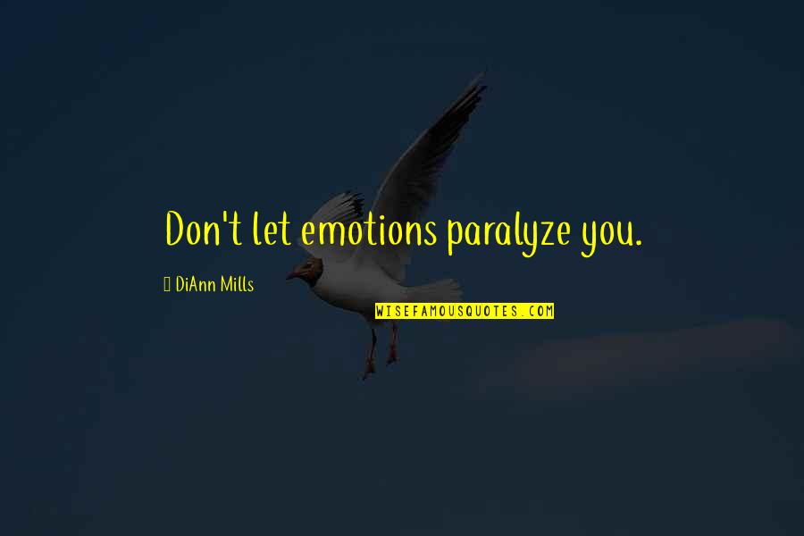 Chak Palahniuk Quotes By DiAnn Mills: Don't let emotions paralyze you.