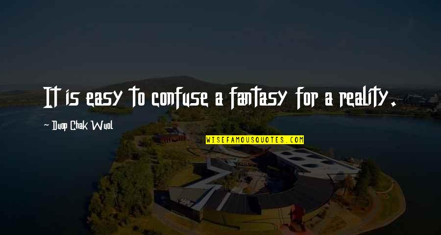 Chak Quotes By Duop Chak Wuol: It is easy to confuse a fantasy for Chak Quotes By Duop Chak Wuol: It is easy to confuse a fantasy for