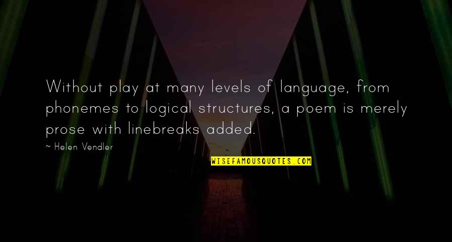 Chaka Tagalog Quotes By Helen Vendler: Without play at many levels of language, from