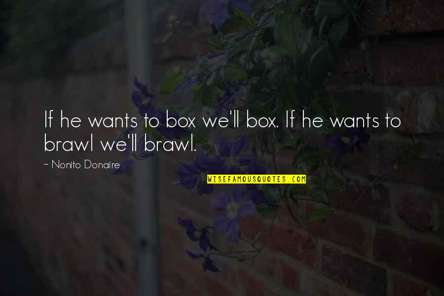 Chaka Tagalog Quotes By Nonito Donaire: If he wants to box we'll box. If