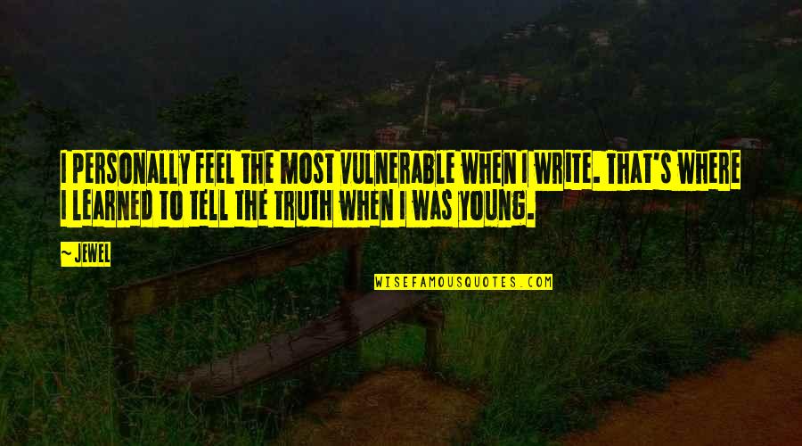 Chakali Quotes By Jewel: I personally feel the most vulnerable when I
